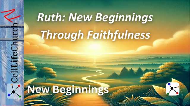 New Beginnings: Ruth - New Beginnings Through Faithfulness